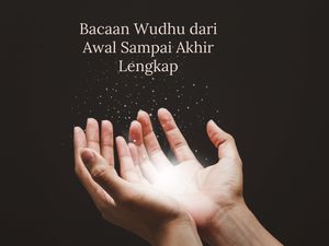 10 Bacaan Wudhu dari Awal sampai Akhir Lengkap Arab dan Terjemahan