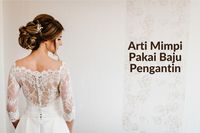 Arti Mimpi Memakai Baju Pengantin: Sebuah Eksplorasi Simbolik