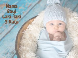 300 Nama Bayi Laki-laki Islam 3 Kata dalam Al-Quran Lengkap dengan Artinya