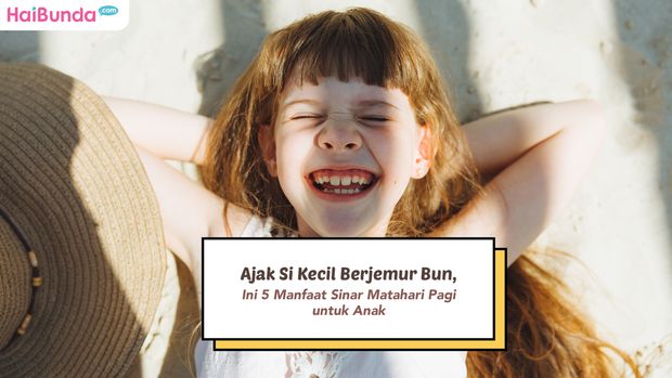 Ajak Si Kecil Berjemur Bun, Ini 5 Manfaat Sinar Matahari Pagi untuk Anak