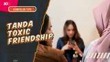 KuTips: Healthy Vs Toxic Friendship, Ini Cara Membedakannya!