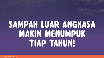 Infografis: Berapa Banyak Sih Sampah di Luar Angkasa?