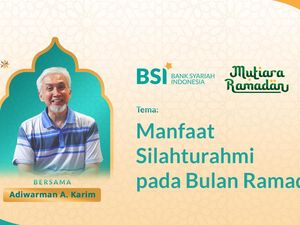 Mutiara Ramadan Adiwarman A. Karim: Keutamaan Silaturahmi di Bulan Ramadan