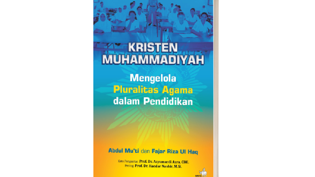 Buku karya Abdul Mu'ti dan Fajar Riza Ulhaq, 'Kristen Muhammadiyah: Mengelola Pluralitas Agama dalam Pendidikan'. (Dok. Penerbit Kompas)