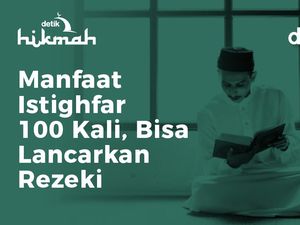 Manfaat Istighfar 100 Kali, Bisa Lancarkan Rezeki