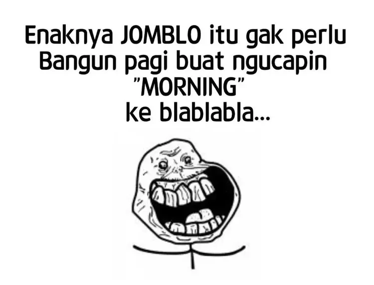 Kalau kamu seorang jomblo, jangan sedih. Selama kamu happy, enjoy kehidupan aja lagi!
