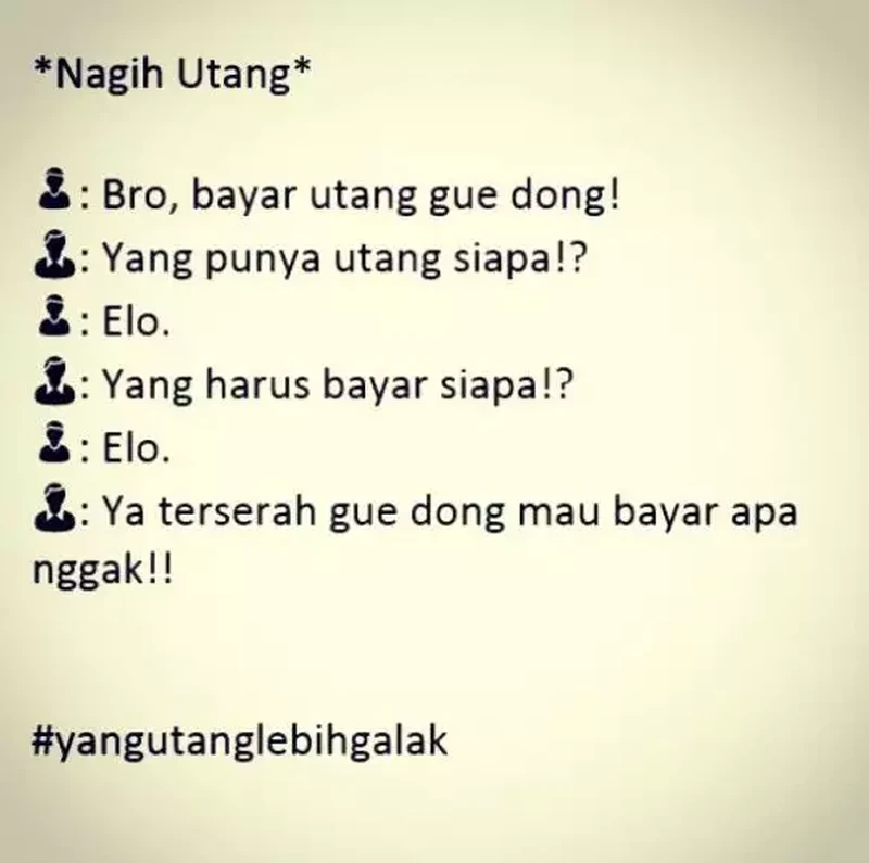Konon, menagih hutang adalah tugas paling berat di muka bumi. Tetap semangat dan perkuat batin buat kamu yang sedang nagih hutang!