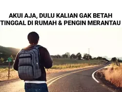Waktu Kecil Mau Jadi Dewasa, Sekarang Gimana, Bro?