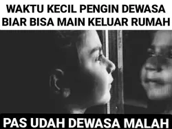 Waktu Kecil Mau Jadi Dewasa, Sekarang Gimana, Bro?