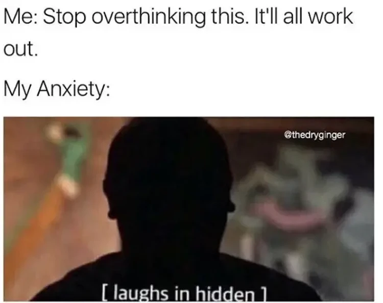 Meme Anxiety Lagi Kumat, Bawaannya Nethink Mulu Ketika anxiety alias kecemasan datang menghampiri rasanya bikin perut mulas. Kira-kira gambarannya kayak deretan meme berikut, deh.