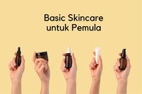 Panduan Basic Skincare Untuk Pemula Yang Ringan Dan Tidak Merepotkan