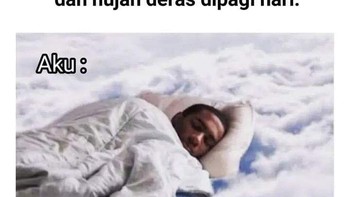 Hujan deras di pagi hari bikin pengin tidur lebih lama. Sebentar aja! Foto: Facebook/statuslucu