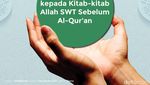 Ini Cara Beriman kepada Kitab-kitab Allah SWT Sebelum Al-Quran
