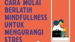 Infografis: Cara Mulai Berlatih Mindfulness untuk Mengurangi Stres