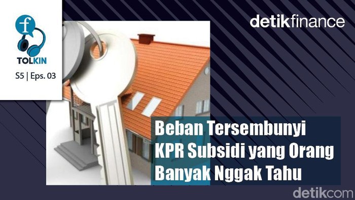 Podcast: Beban Tersembunyi KPR Subsidi yang Orang Banyak Nggak Tahu