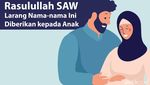 Rasulullah SAW Larang Nama-nama Ini Diberikan kepada Anak