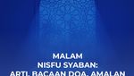 Malam Nisfu Syaban: Arti, Doa, Amalan dan Keutamaannya