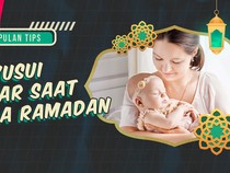 KuTips: Catatan Penting Demi Menyusui Lancar saat Puasa Ramadan