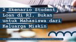 Infografis: 2 Skenario Student Loan di RI, Bukan untuk Mahasiswa Golongan Ini