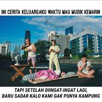 Akibat nggak punya kampung tapi pengin ikutan mudik. Alhasil mudik di tengah jalan. Jangan di contoh ya guys ya.. Foto: 1cak.com
