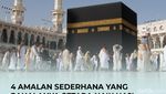 4 Amalan Sederhana yang Pahalanya Setara Naik Haji