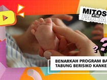 Mitos atau Fakta: Ikut Program Bayi Tabung Berisiko Kena Kanker