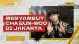 K-Talk: Mystery Box untuk CHA EUN-WOO di Jakarta