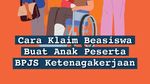 Infografis: Cara Klaim Beasiswa BPJS Ketenagakerjaan