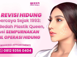 Ahli Revisi Hidung Terbaik Sejak 1993: Klinik Bedah Plastik Queen