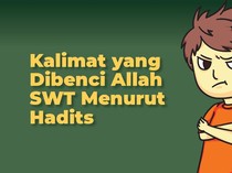 Kalimat yang Dibenci Allah SWT Menurut Hadits