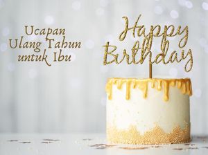 40 Kata-kata Ulang Tahun untuk Ibu Tersayang yang Menyentuh Hati