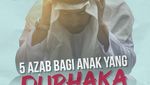 5 Azab bagi Anak yang Durhaka