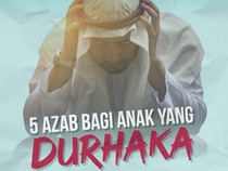 5 Azab bagi Anak yang Durhaka