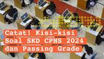 Infografis: Ini Lho Kisi-kisi Soal Tes SKD CPNS 2024 Plus Passing Grade-nya!