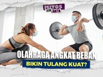 Video Mitos atau Fakta: Latihan Angkat Beban Bikin Tulang Lebih Kuat