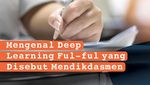 Infografis: Mengenal Deep Learning Ful-ful yang Disebut Mendikdasmen