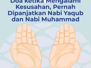 Saat Kesulitan, Ini Doa yang Dipanjatkan Nabi Yaqub dan Nabi Muhammad SAW