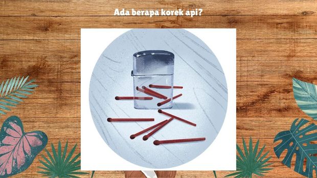Gambar batang korek api dan korek gas ini seharusnya gampang ditebak. Kalian cukup menghitung ada berapa batang korek api di meja tersebut. Tapi awas jangan terkecoh dengan pantulan gambarnya.
