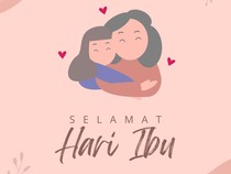 70 Ucapan Selamat Hari Ibu 2024 untuk Semua Wanita Hebat