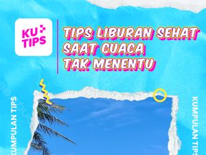 Video KuTips: Parameter Tubuh Sehat Buat Liburan di Cuaca Tak Menentu