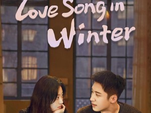 Sinopsis Love Song in Winter, Dracin Adaptasi Novel China Terkenal
