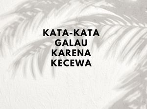 40 Kata-Kata Galau Kecewa, Singkat Menyentuh Hati Mewakili Perasaan