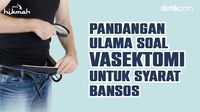 Pandangan Ulama soal Vasektomi untuk Syarat Bansos