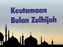 Keutamaan Bulan Zulhijah, 10 Hari Pertama Waktu Paling Agung