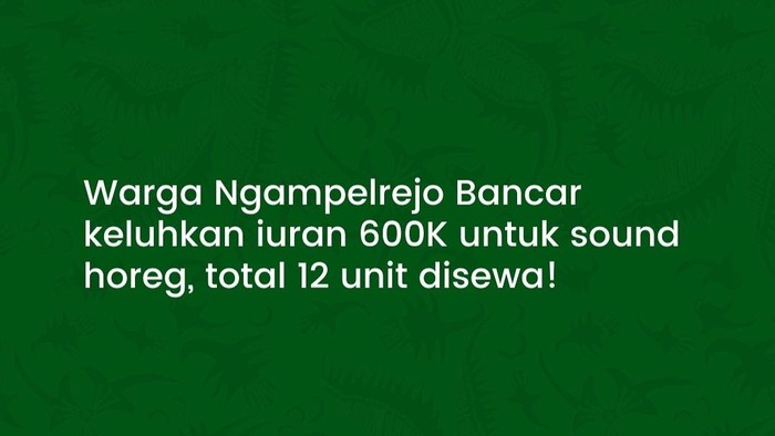 Viral kiriman warganet di Tuban tentang iuran mendatangkan 12 Sound Horeg sebesar Rp 600 ribu.