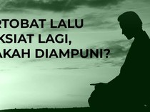Bertobat Lalu Maksiat Lagi, Apakah Diampuni?
