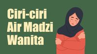 Ciri-ciri Air Madzi Wanita, Apakah Harus Mandi Wajib?