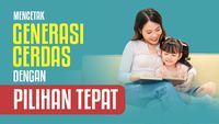Mencetak Generasi Cerdas dengan Pilihan Tepat