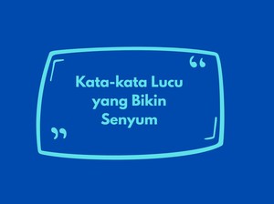 Bikin Ngakak! Ini 50 Kata-kata Lucu yang Bisa Meningkatkan Mood Kamu