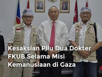 Video Kesaksian Pilu Dua Dokter FKUB Selama Misi Kemanusian di Gaza